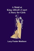 Lucy Foster Madison | A Maid At King Alfred's Court | Taschenbuch | Englisch