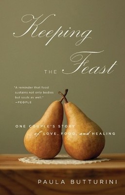 Keeping the Feast: One Couple's Story of Love, Food, and Healing by Paula Buttur