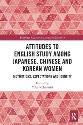 Attitudes to English Study among Japanese, Chinese and Korean Women: Motivations