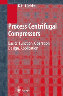 Process Centrifugal Compressors Basics, Function, Operation, Design, Application