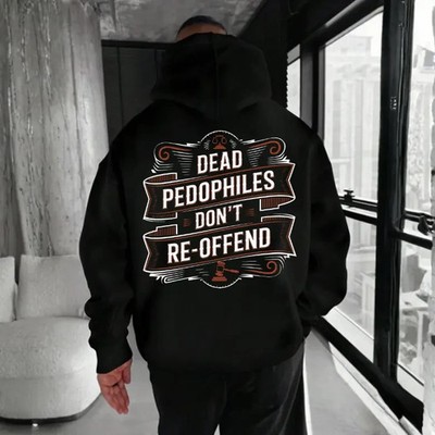 Dead Pedophiles Don t Re-Offend Statement Hoodie With Bold Typography Design