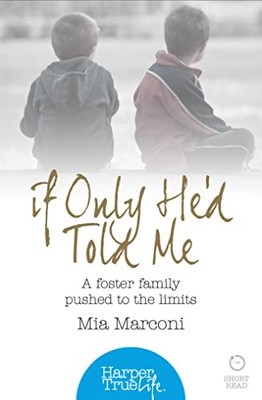 If Only He'd Told Me: A foster family pushed to the limits (Harp