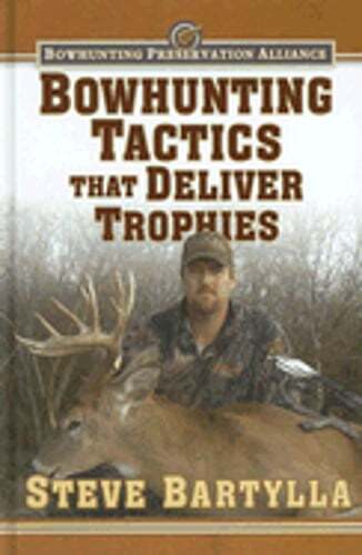 Bowhunting Tactics That Deliver Trophies by Steve Bartylla: Used
