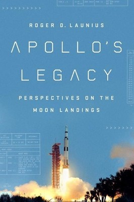 Apollo's Legacy: Perspectives on th..., Roger D Launius
