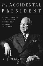 THE ACCIDENTAL PRESIDENT: HARRY S. TRUMAN AND THE FOUR By A. J. Baime BRAND NEW