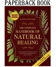 The Complete Handbook of Natural Healing: Ancient Healing Herbs, Medicinal Tinct