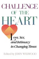 Challenge Of The Heart Love, Sex, And Intimacy In Changing Times John Welwood