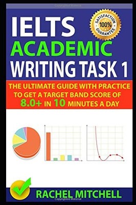IELTS ACADEMIC WRITING TASK 1: THE ULTIMATE GUIDE WITH By Rachel Mitchell *NEW*