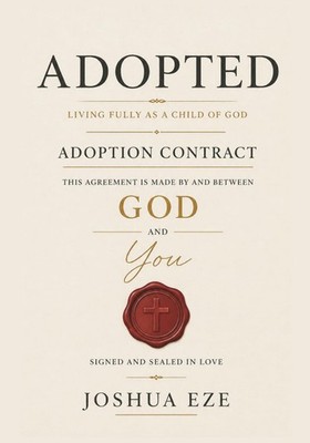 ADOPTED: Living Fully As A Child Of God