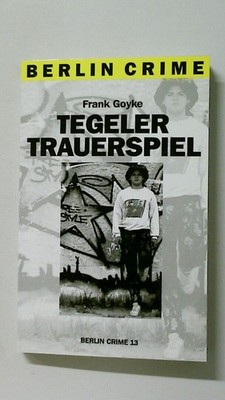 96002 Frank Goyke TEGELER TRAUERSPIEL Berlin Crime 13