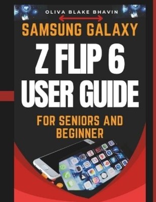 Oliva Blake Bhavin Samsung Galaxy Z Flip 6 User Guide For Seniors (Paperback)