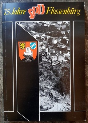 75 Jahre SPD-Ortsverein Flossenbürg 1908 - 1983. Bayer Karl Bernhard M. Baron un