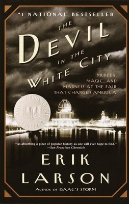 The Devil in the White City Murder, Magic, and Madness at the Fair that Chang...