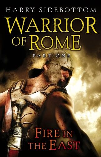 Warrior of Rome, Part 1: Fire in the East by Sidebottom, Harry Hardback Book The