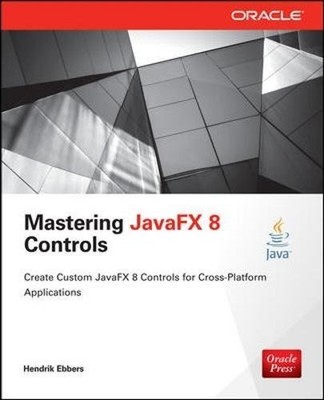 MASTERING JAVAFX 8 CONTROLS (ORACLE PRESS) By Hendrik Ebbers **Mint Condition**