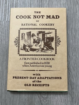The Cook Not Mad or Rational Cookery A Frontier Cookbook 1830 AdaptedForToday VG