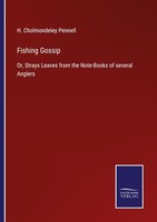 Fishing Gossip H. Cholmondeley Pennell