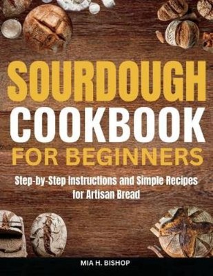 MIA H. BISHOP Mia H Bishop Sourdough Cookbook for Beginners (Taschenbuch)