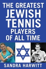 The Greatest Jewish Tennis Players of All Time by Harwitt