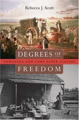 Degrees of Freedom : Louisiana and Cuba after Slavery Rebecca J.