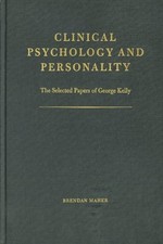CLINICAL PSYCHOLOGY AND PERSONALITY: THE SELECTED PAPERS By George Kelly