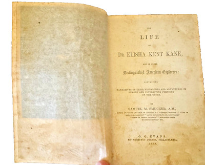 The Life Of Dr Elisha Kent Kane & of Other Distinguished American Exployers 1858