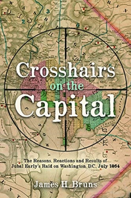 Crosshairs on the Capital by James H. Bruns (Hardback Book)