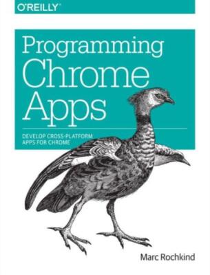 Programming Chrome Apps: Develop Cross-Platform Apps For Chrome