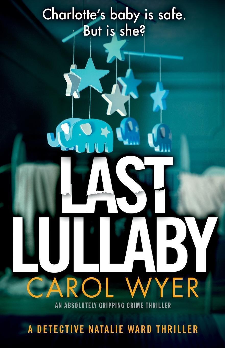 Thumbnail - Last Lullaby An Absolutely Gripping Crime Thriller Carol Wyer