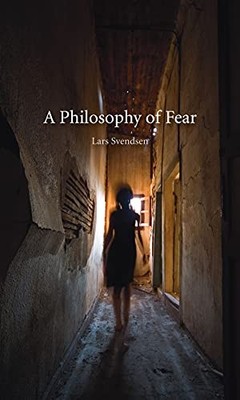 Philosophy of Fear by Lars Svendsen NEW BOOK
