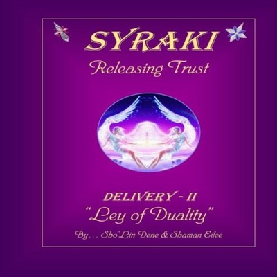SYRAKI Releasing Trust DELIVERY-II ''Ley of Duality'' Sho'Lin Dene