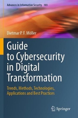 Guide to Cybersecurity in Digital Transformation: Trends, Methods, Technologies,