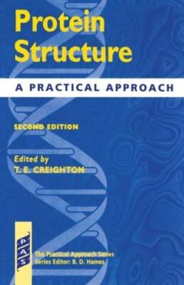 Protein Structure - A Practial Approach 2nd Edition by T E Creighton: Used