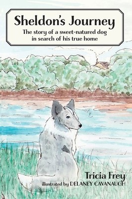 Sheldon's Journey: The Story Of A Sweet-Natured Dog In Searc...