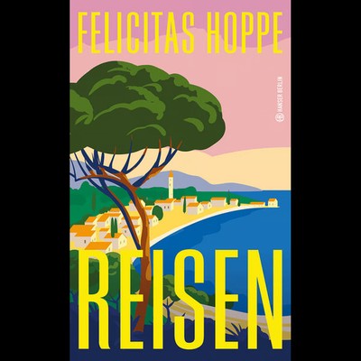 Reisen (Hanser Berlin LEBEN) Felicitas Hoppe