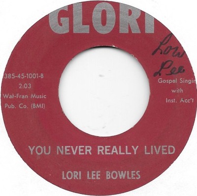 LORI LEE BOWLES You Never Really Lived on Glori signed? gospel bopper 45 HEAR