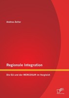 Regionale Integration: Die EU Und Der Mercosur Im Vergleich Andrea Zeller