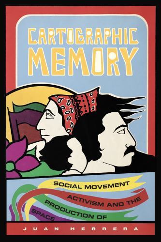 Cartographic Memory : Social Movement Activism and the Production of Space by...