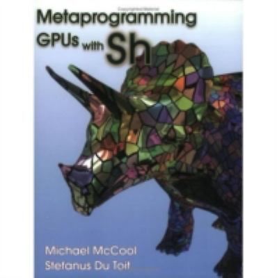 Metaprogramming GPUs with Sh by Michael McCool and Stefanus Du Toit (2004, Trade