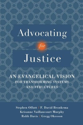 Advocating for Justice: An Evangelical Vision for Transforming Systems and S...
