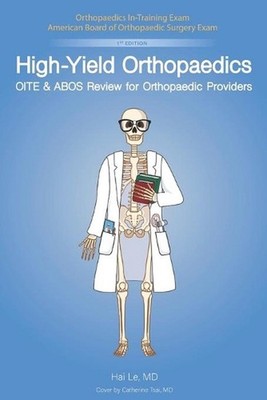 High-Yield Orthopaedics: OITE & ABOS Review for Orthopaedic Providers by Hai V.