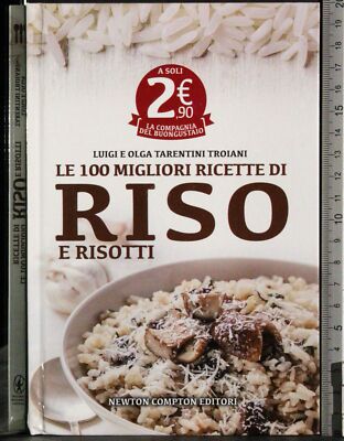 LE 100 MIGLIORI RICETTE DI RISO E RISOTTI. TARENTINI TROIANI. NEWTON COMPTON.