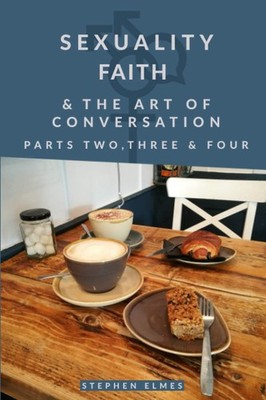 s**uality, Faith & the Art of Conversation: Parts Two, Three & F