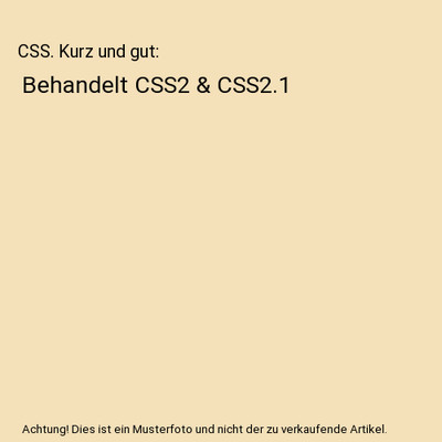 CSS. Kurz und gut: Behandelt CSS2 & CSS2.1, Eric A. Meyer