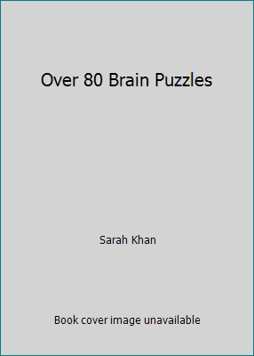 Over 80 Brain Puzzles by Sarah Khan