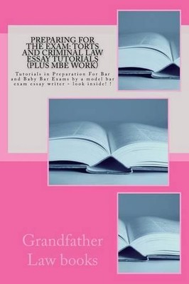Preparing For The Exam: Torts and Criminal law essay tutorials (Plus MBE work): 