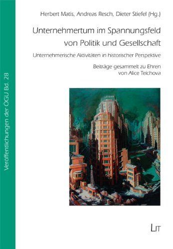 Unternehmertum im Spannungsfeld von Politik und Gesellschaft: Unternehmerische A - Matis, Herbert, Andreas Resch und Dieter Stiefel