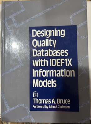 Designing Quality Databases with IDEF1X Information Models by Thomas A. Bruce...