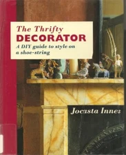 The Thrifty Decorator: A Diy Guide to Style on a Shoe-String By 