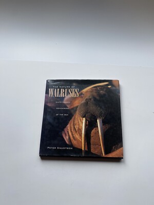 The Nature of Walruses White Tusked Wanders of the Sea Peter Knudtson Hardcover